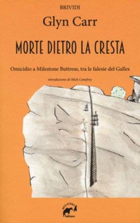 La morte dietro la cresta. Omicidio a Milestone Buttress, tra le falesie del Galles Glyn Carr