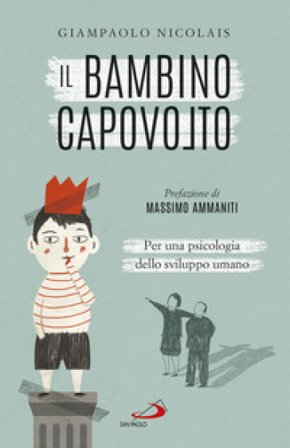 Il bambino capovolto. Per una psicologia dello sviluppo umano Giampaolo Nicolais