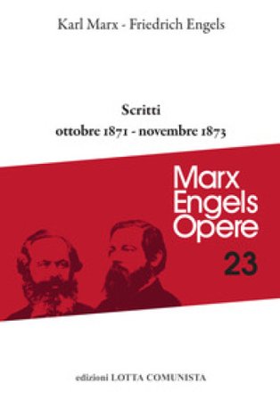 Opere complete. Vol. 23: Scritti ottobre 1871-novembre 1873 Karl Marx