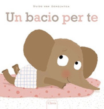 Un bacio per te. Ediz. a colori Guido Van Genechten