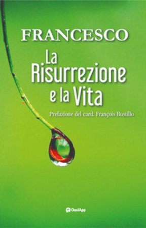 La risurrezione e la vita Papa Francesco (Jorge Mario Bergoglio)