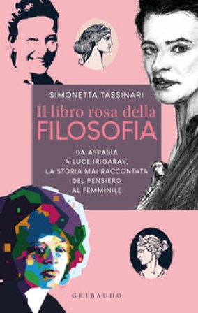 Il libro rosa della filosofia. Da Aspasia a Luce Irigaray, la storia mai raccontata del pensiero femminile Simonetta Tassinari