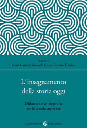 L'insegnamento della storia oggi. Didattica e storiografia per le scuole superiori
