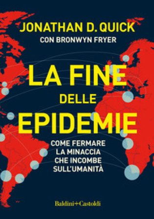 La fine delle epidemie. Come fermare la minaccia che incombe sull'umanità Jonathan D. Quick