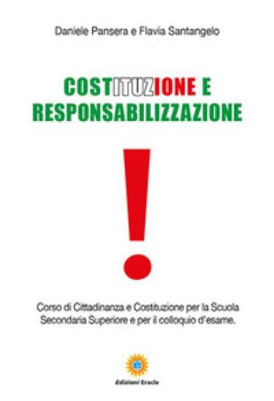 Costituzione e responsabilizzazione. Corso di cittadinanza e Costituzione per la Scuola secondaria superiore e per il colloquio d'esame Daniele 