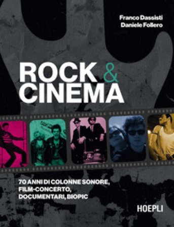 Rock & Cinema. 70 anni di colonne sonore, film concerto, documentari, biopic Franco Dassisti