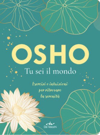 Tu sei il mondo. Esercizi e intuizioni per ritrovare la serenità Osho