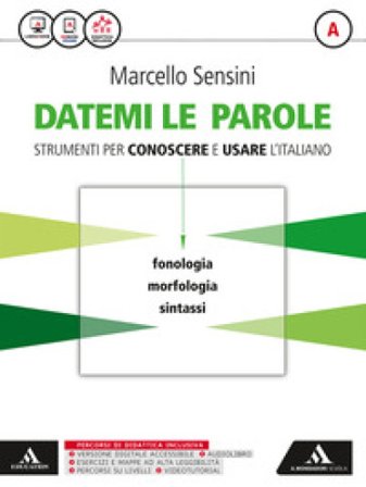 Datemi le parole. Strumenti per conoscere e usare l'italiano. Volume A: Fonologia, morfologia, sintassi-Volume B: Lessico, scrittura, strumenti 