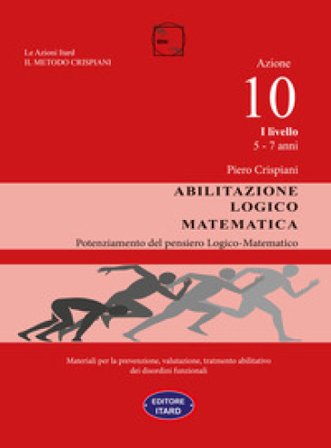 Abilitazione logico-matematica. Azione 10. I livello: 5-7 anni Piero Crispiani