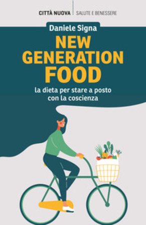 New generation food. La dieta per stare a posto con la coscienza Daniele Signa