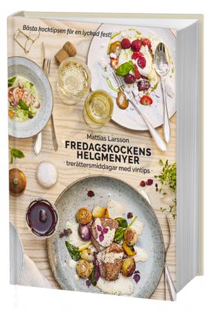 Fredagskockens helgmenyer : trerättersmiddagar med vintips - Bok av Mattias Larsson - Inbunden