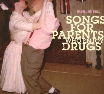 Songs for parents who enjoy drugs Hamell on Trial