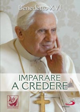 Imparare a credere Benedetto XVI (Papa Joseph Ratzinger)