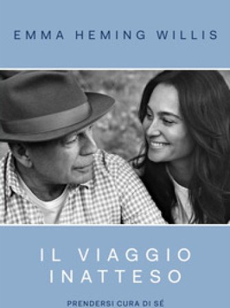 Il viaggio inatteso. Prendersi cura di sé Emma Heming Willis