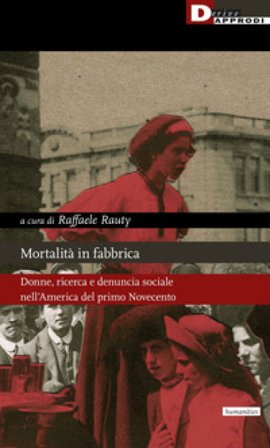 Mortalità in fabbrica. Donne, ricerca e denuncia sociale nell'America del primo Novecento Raffaele Rauty
