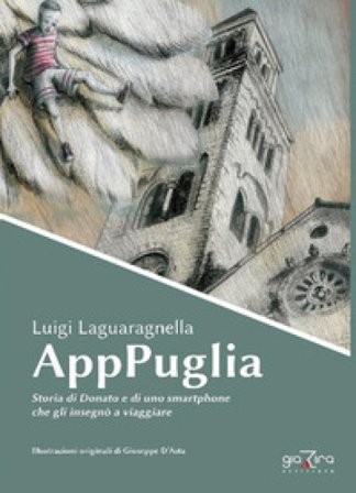 AppPuglia. Storia di Donato e di uno smartphone che gli insegnò a viaggiare Luigi Laguaragnella