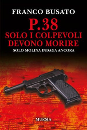 P.38 Solo i colpevoli devono morire. Una nuova indagine di Solo Molina Franco Busato