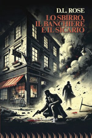 Lo sbirro, il banchiere e il sicario D. L. Rose