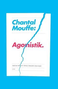 Agonistik : texter om att tänka världen politiskt, ISBN: 9789173895361