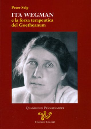 Ita Wegman e la forza terapeutica del Goetheanum Peter Selg