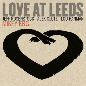 Love at leeds MIKEY ERG