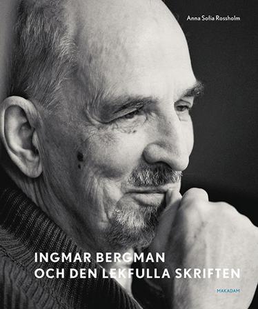 Ingmar Bergman och den lekfulla skriften : studier av anteckningar, utkast och filmidéer i arkivets samlingar - Bok av Anna Sofia Rossholm - Inbunden