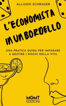 L'economista in un bordello. Una pratica guida per imparare a gestire i pericoli della vita Allison Schrager