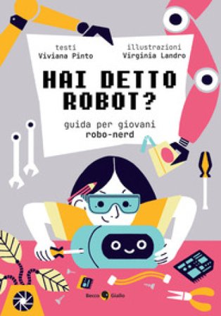 Hai detto robot? Guida per giovani robo-nerd Viviana Pinto