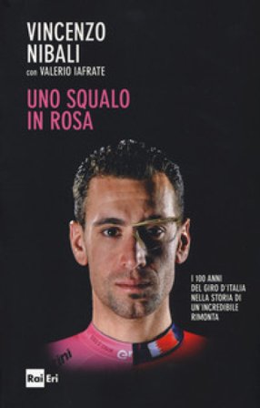 Uno squalo in rosa. I 100 anni del Giro d'Italia nella storia di un'incredibile rimonta Vincenzo Nibali