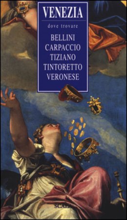 Venezia, dove trovare... Bellini, Carpaccio, Tiziano, Tintoretto, Veronese Ruggero Rugolo