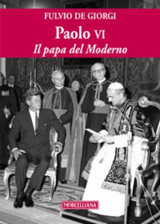 Paolo VI. Il papa del Moderno. Ediz. ampliata Fulvio De Giorgi
