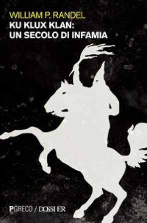 Ku Klux Klan. Un secolo di infamia William P. Randel