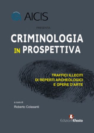 Criminologia in prospettiva. Traffici illeciti di reperti archeologici e opere d'arte
