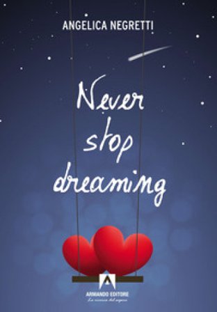 Never stop dreaming. Ediz. italiana Angelica Negretti