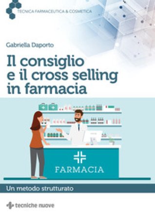 Il consiglio e il cross selling in farmacia. Un metodo strutturato Gabriella Daporto