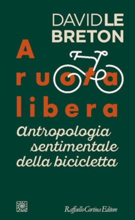 A ruota libera. Antropologia sentimentale della bicicletta David Le Breton