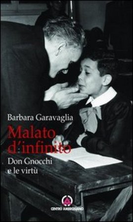 Malato d'infinito. Don Gnocchi e le virtù Barbara Garavaglia