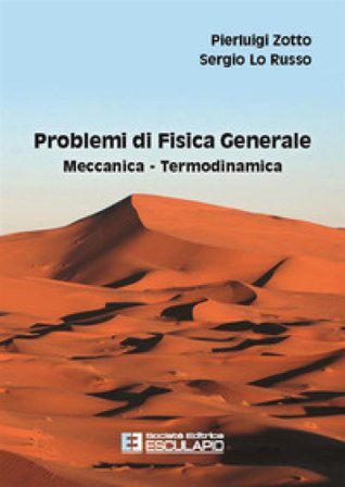 Problemi di fisica generale. Meccanica, termodinamica Pierluigi Zotto