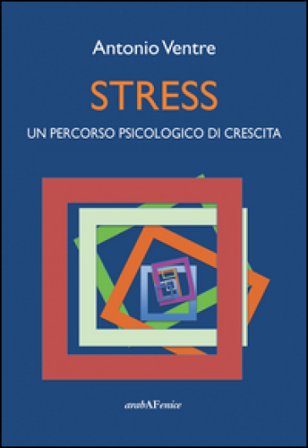 Stress. Un percorso psicologico di crescita Antonio Ventre