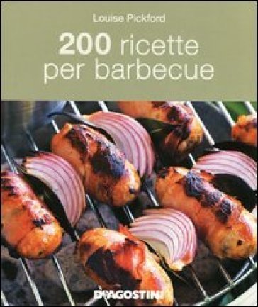 200 ricette per barbecue Louise Pickford