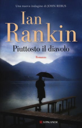 Piuttosto il diavolo. Un'indagine di John Rebus Ian Rankin