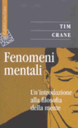 Fenomeni mentali. Un'introduzione alla filosofia della mente Tim Crane