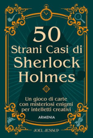 50 strani casi di Sherlock Holmes. Un gioco di carte con misteriosi enigmi per intelletti creativi. Con 50 Carte Joel Jessup