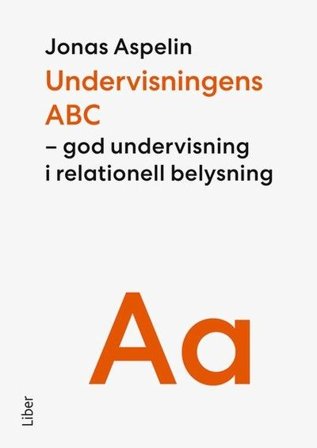 Undervisningens ABC : God undervisning i relationell belysning, ISBN: 9789147150984