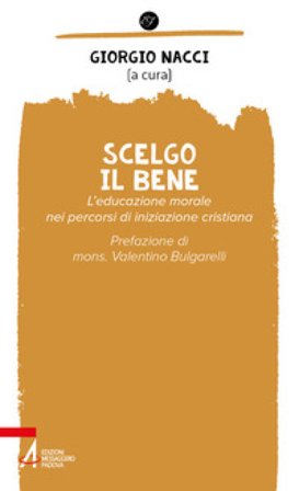 Scelgo il bene. L'educazione morale nei percorsi di iniziazione cristiana Giorgio Nacci