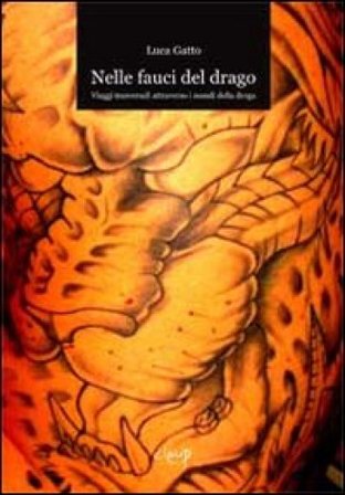 Nelle fauci del drago. Viaggi trasversali attraverso i mondi della droga Luca Gatto