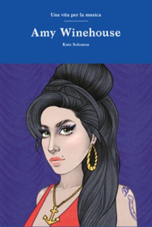 Amy Winehouse. Una vita per la musica Kate Solomon