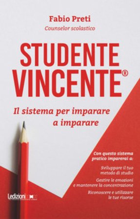 Studente Vincente . Il sistema per imparare a imparare Fabio Preti