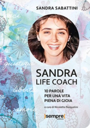 Sandra life coach. 10 parole per una vita piena di gioia Sandra Sabattini
