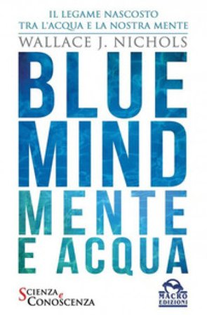 Blue Mind. Mente e acqua Wallace J. Nichols